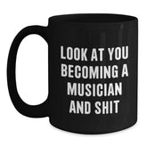 Funny Musician Christmas Unique Gifts from Friends Black Coffee Mugs - 'Look At You Becoming A Musician And Shit' - Main